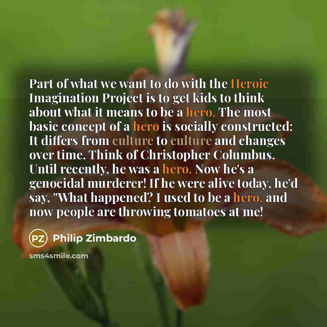 “Part of what we want to do with the Heroic…” quote by Philip Zimbardo