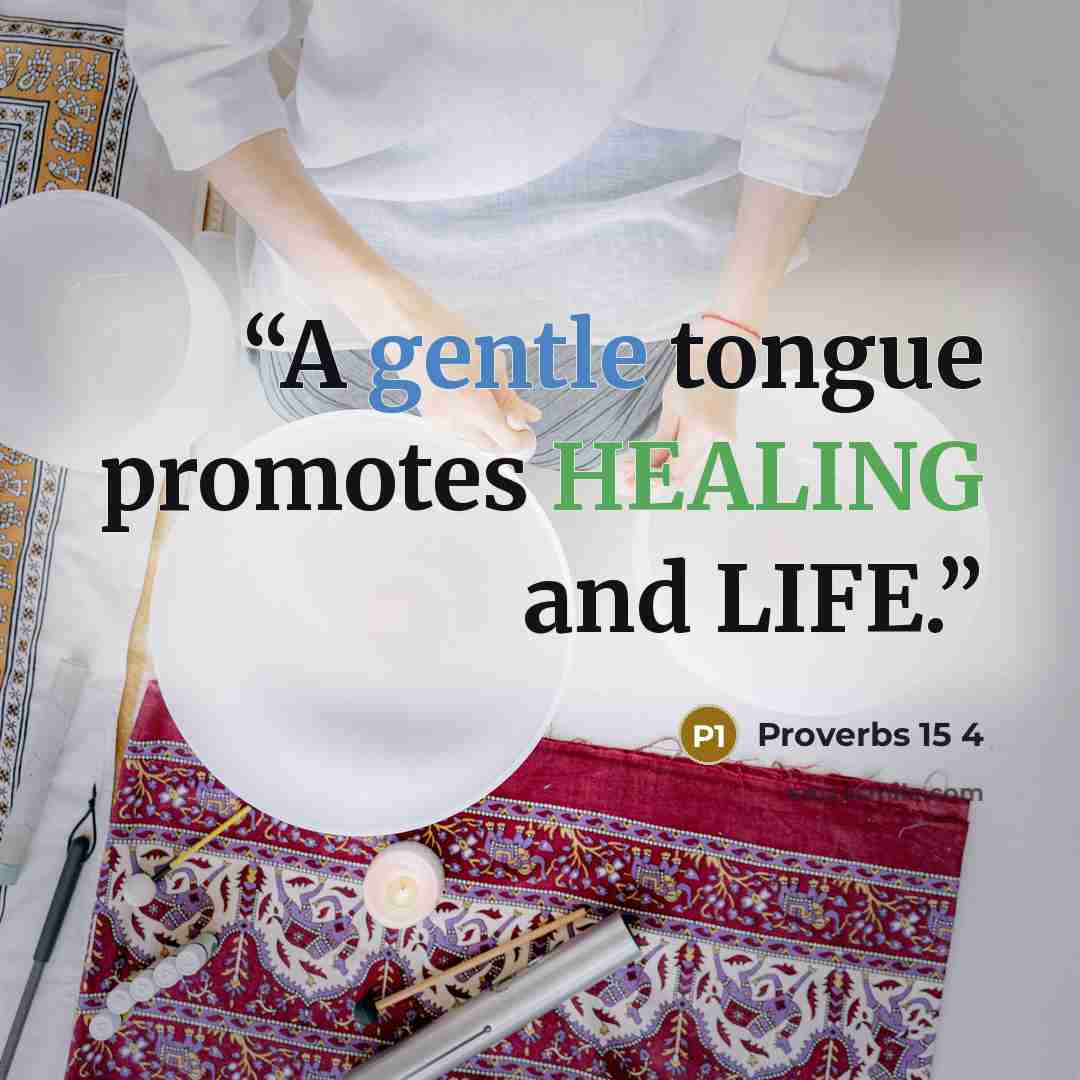 “A gentle tongue promotes HEALING and LIFE.” quote by Proverbs 15 4