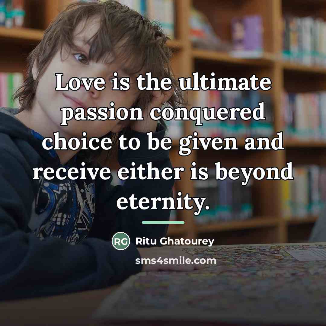 “Love is the ultimate passion conquered choice to be given…” quote by Ritu Ghatourey
