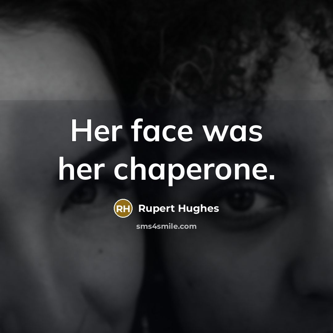 “Her face was her chaperone.…” quote by Rupert Hughes