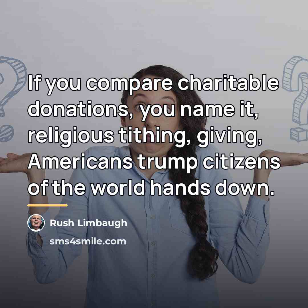 “If you compare charitable donations, you name it, religious tithing,…” quote by Rush Limbaugh