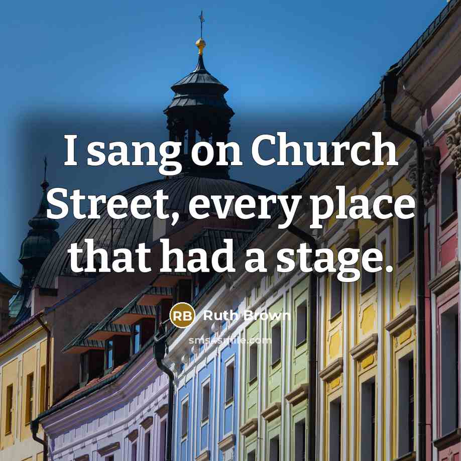 “I sang on Church Street, every place that had a…” quote by Ruth Brown