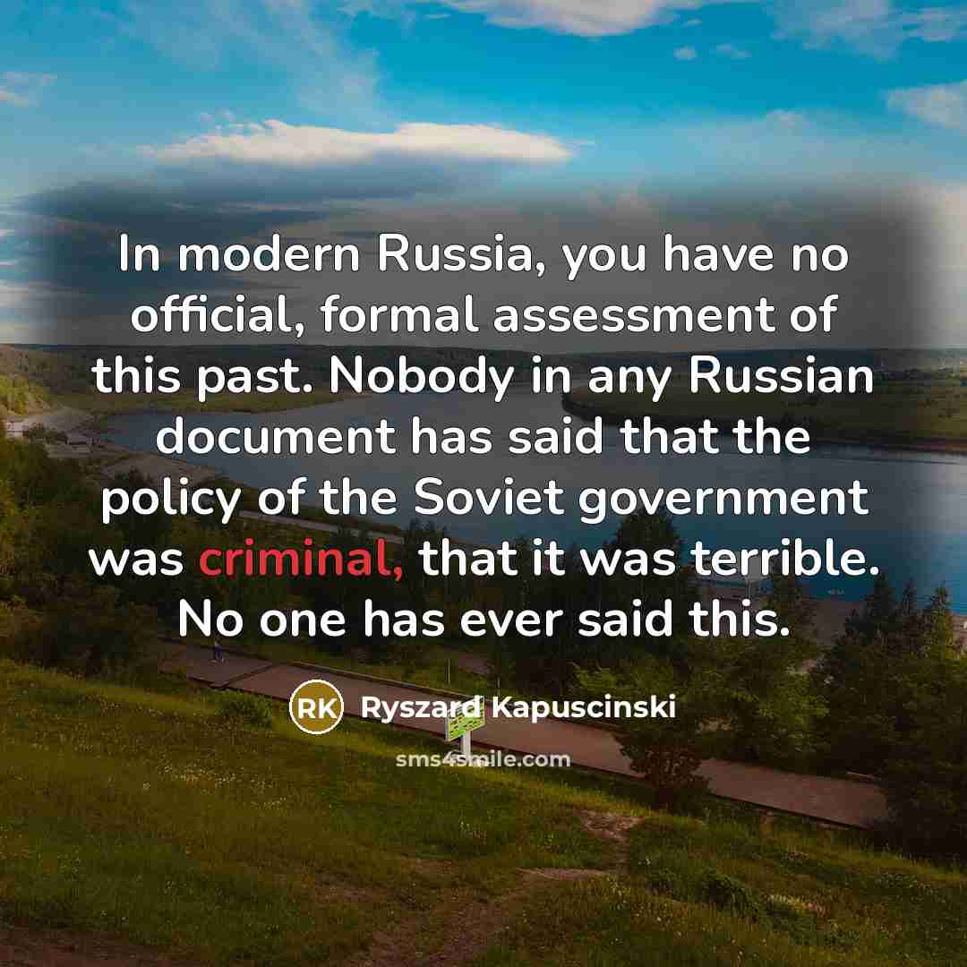“In modern Russia, you have no official, formal assessment of…” quote by Ryszard Kapuscinski