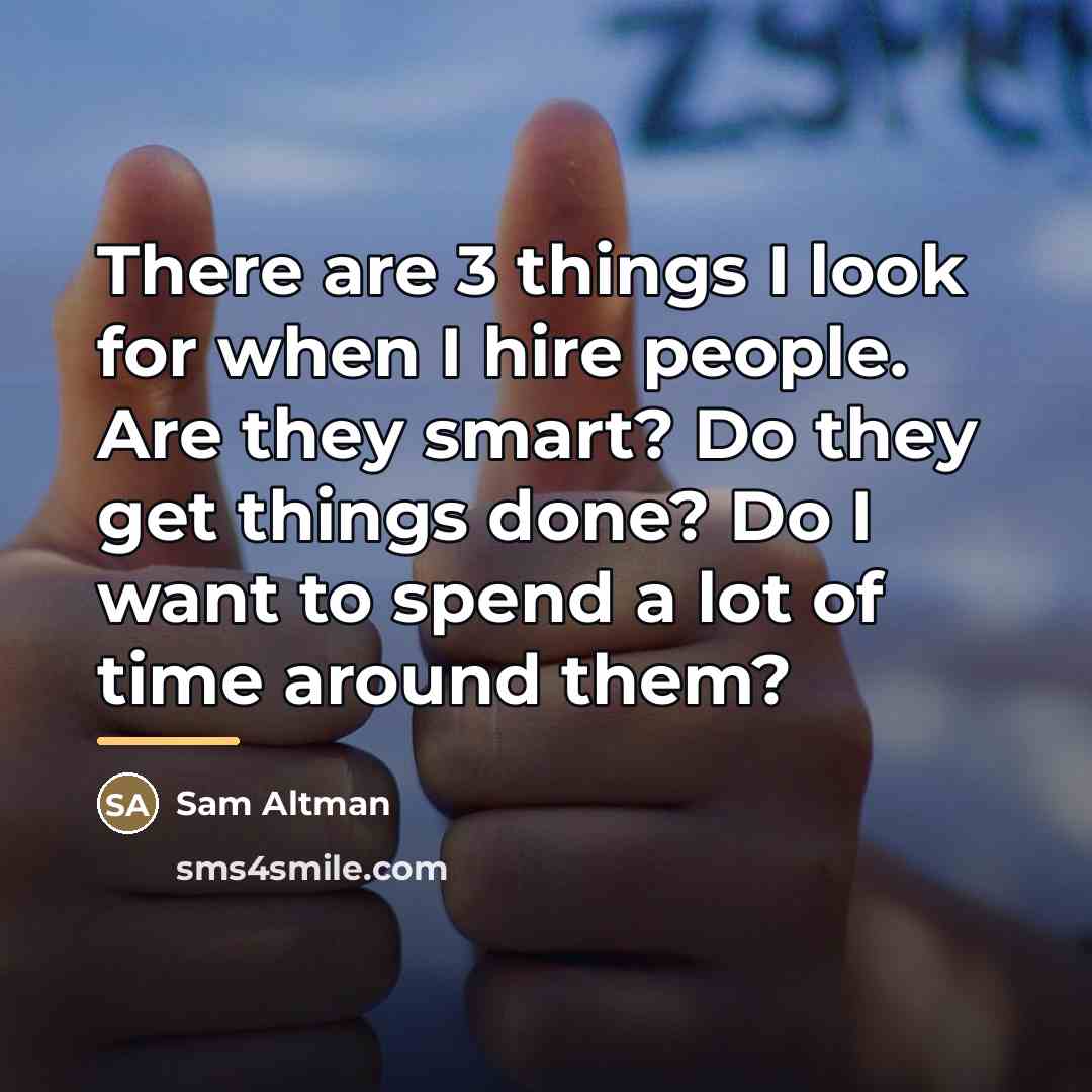 “There are 3 things I look for when I hire…” quote by Sam Altman