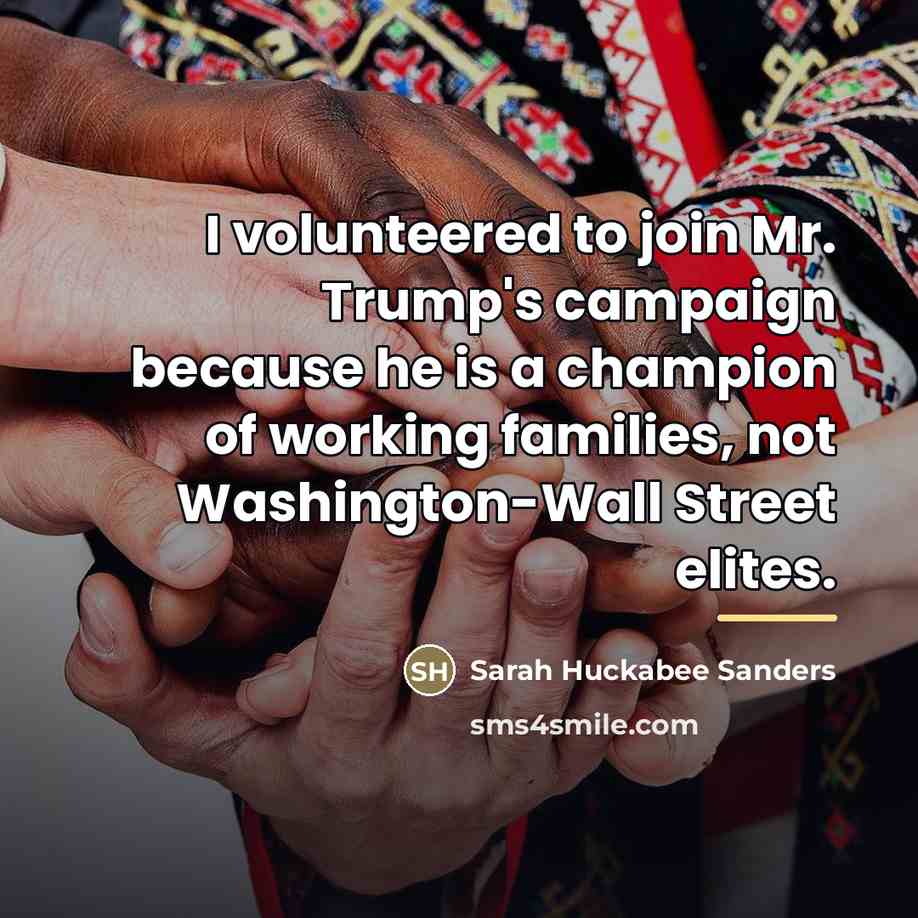 “I volunteered to join Mr. Trump's campaign because he is…” quote by Sarah Huckabee Sanders