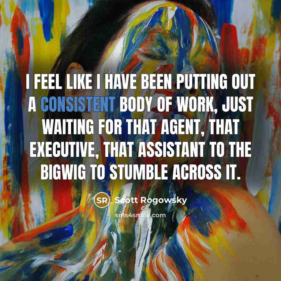 “I feel like I have been putting out a consistent…” quote by Scott Rogowsky