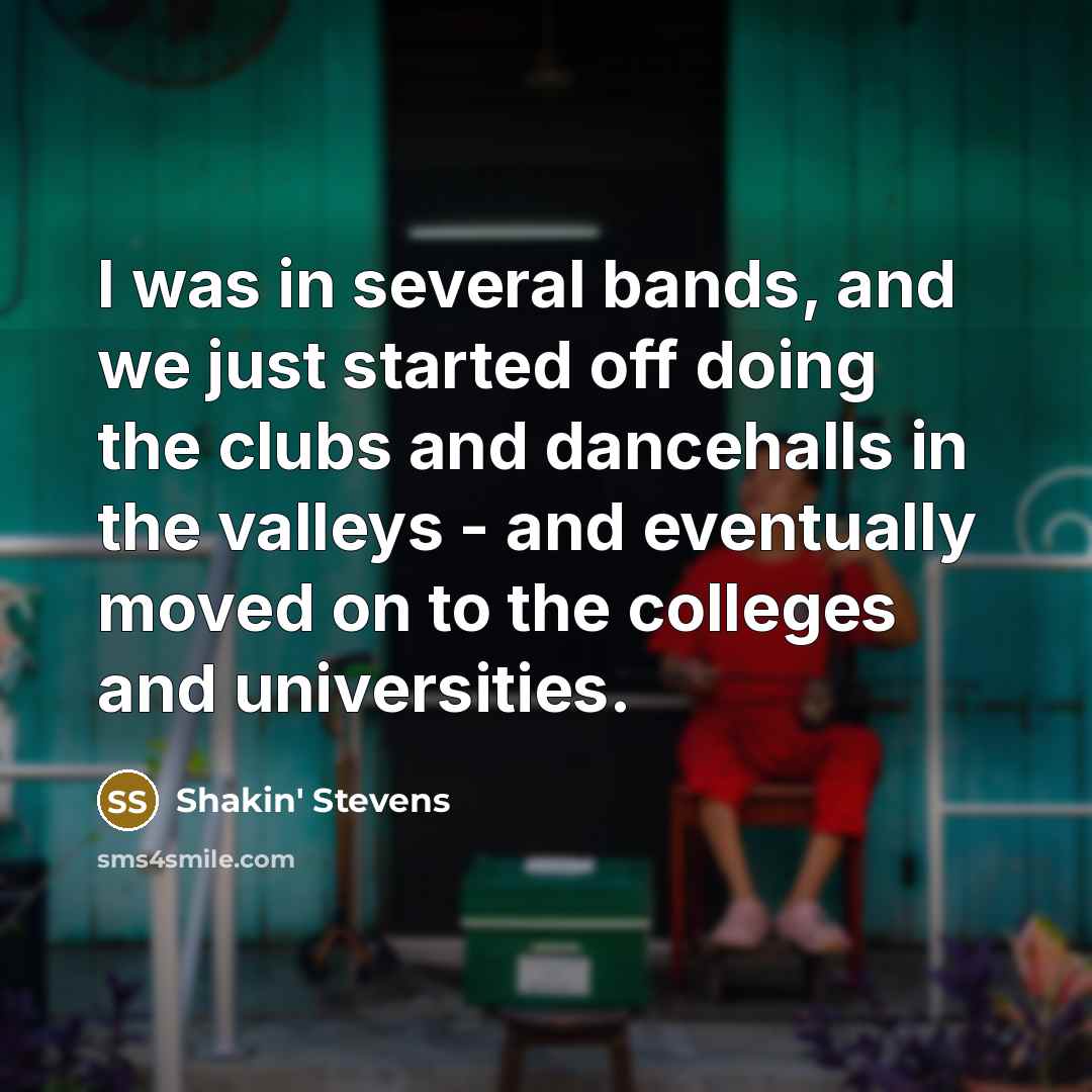 “I was in several bands, and we just started off…” quote by Shakin' Stevens