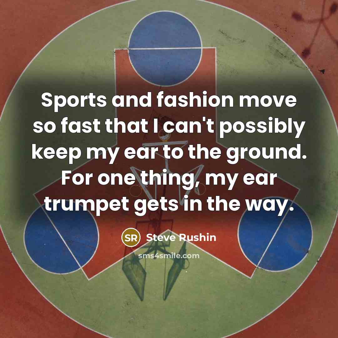 “Sports and fashion move so fast that I can't possibly…” quote by Steve Rushin