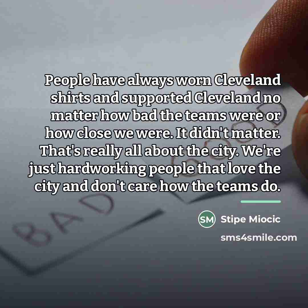 “People have always worn Cleveland shirts and supported Cleveland no…” quote by Stipe Miocic