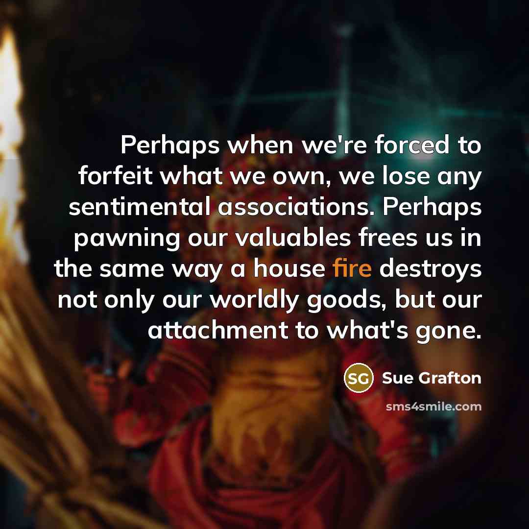 “Perhaps when we're forced to forfeit what we own, we…” quote by Sue Grafton