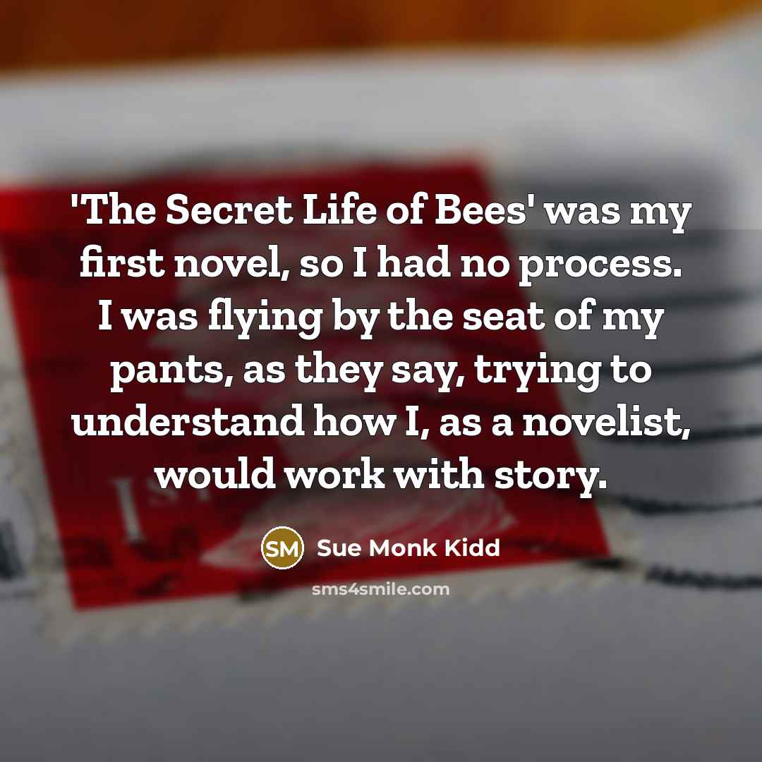 “'The Secret Life of Bees' was my first novel, so…” quote by Sue Monk Kidd