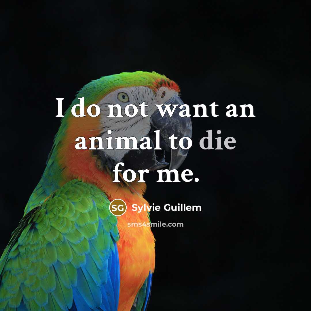 “I do not want an animal to die for me.…” quote by Sylvie Guillem