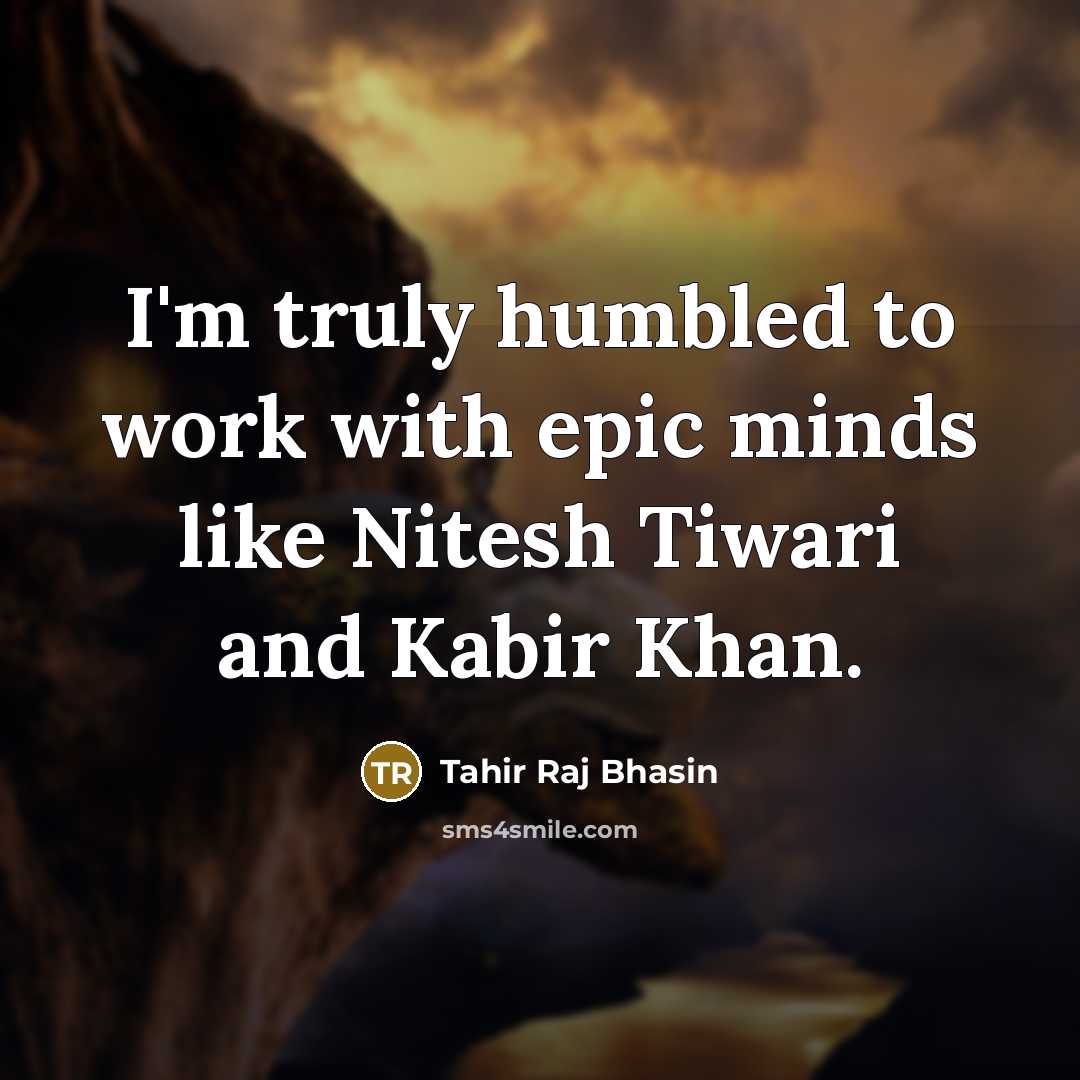 “I'm truly humbled to work with epic minds like Nitesh Tiwari and Kabir Khan.” quote by Tahir Raj Bhasin