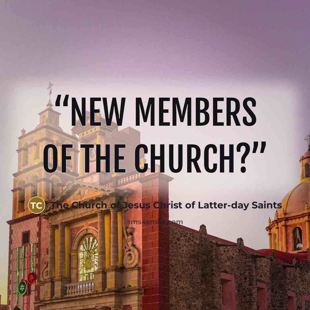 “new members of the Church?” quote by The Church of Jesus Christ of Latter-day Saints