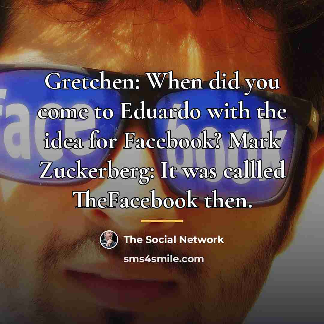 “Gretchen: When did you come to Eduardo with the idea…” quote by The Social Network