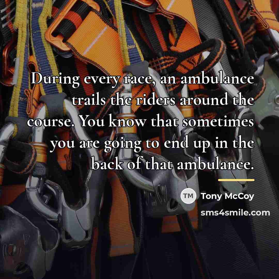 “During every race, an ambulance trails the riders around the…” quote by Tony McCoy