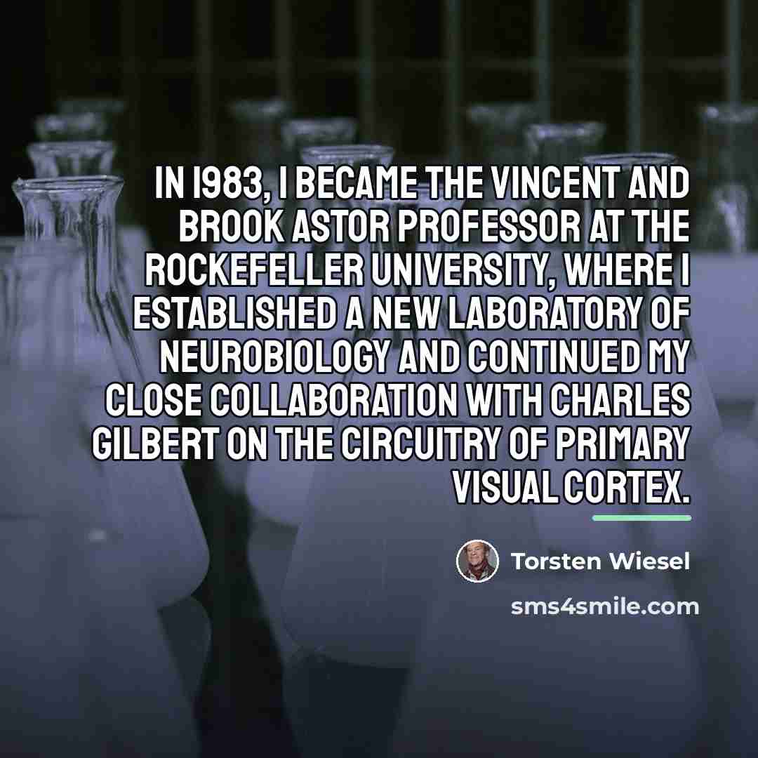 “In 1983, I became the Vincent and Brook Astor Professor…” quote by Torsten Wiesel