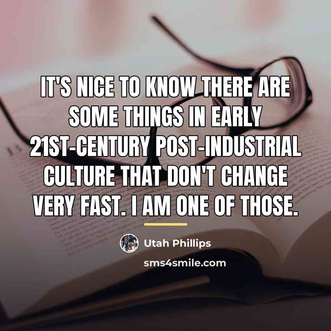 “It's nice to know there are some things in early…” quote by Utah Phillips