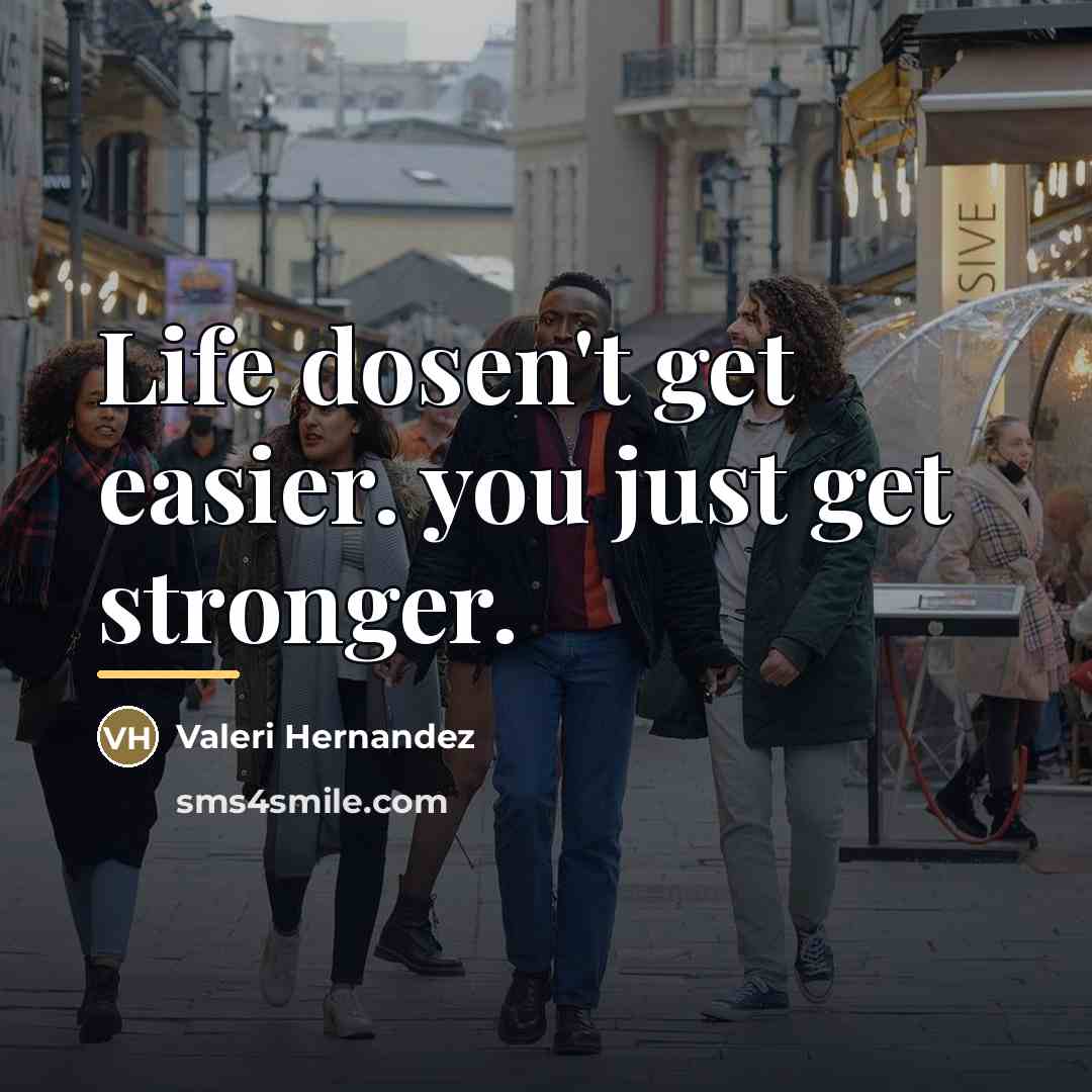 “Life dosen't get easier. you just get stronger.…” quote by Valeri Hernandez