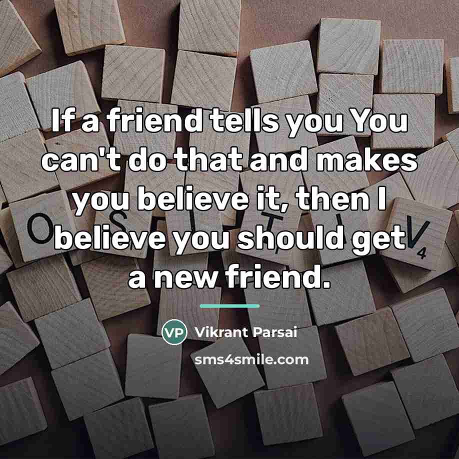 “If a friend tells you You can't do that and…” quote by Vikrant Parsai