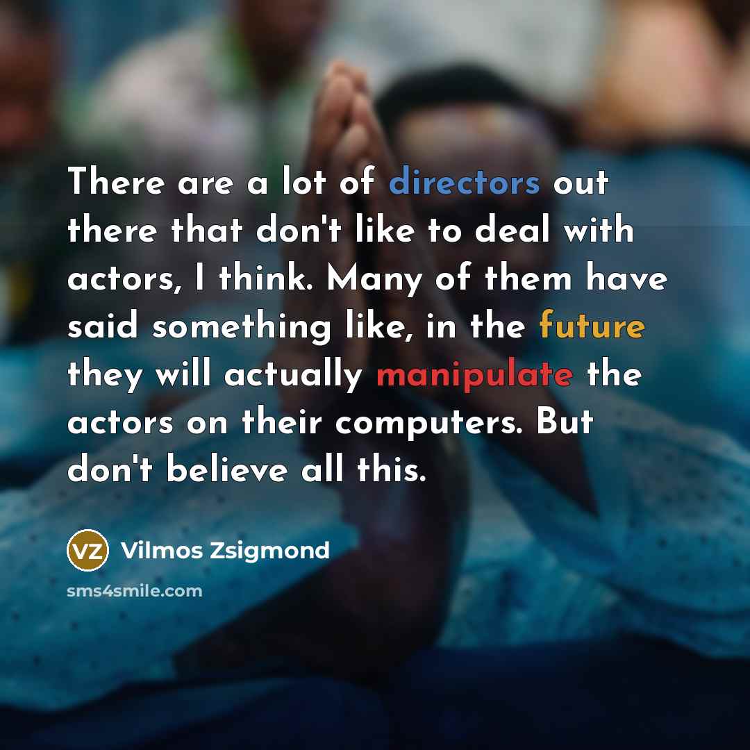 “There are a lot of directors out there that don't…” quote by Vilmos Zsigmond