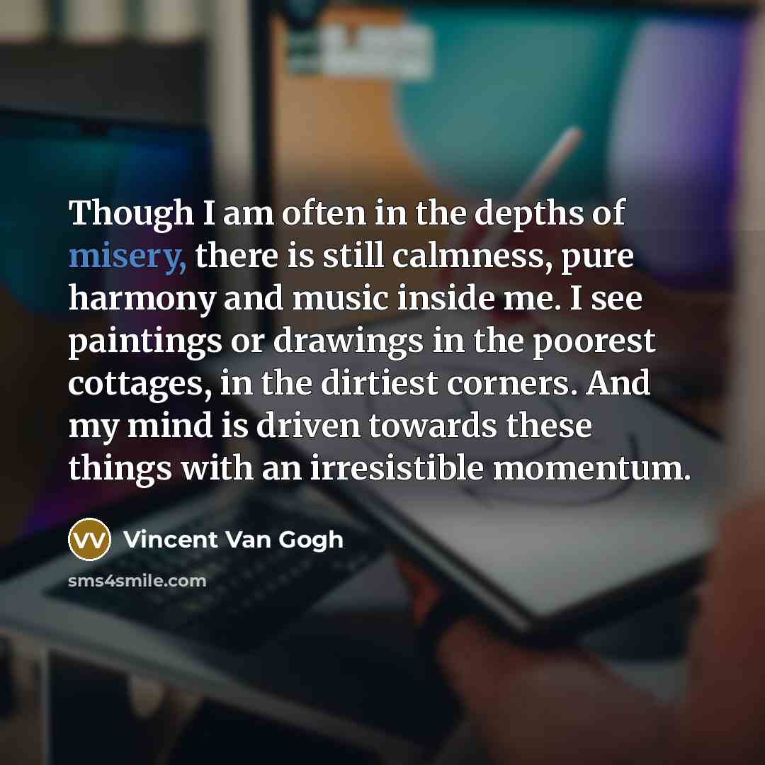 “Though I am often in the depths of misery, there…” quote by Vincent Van Gogh