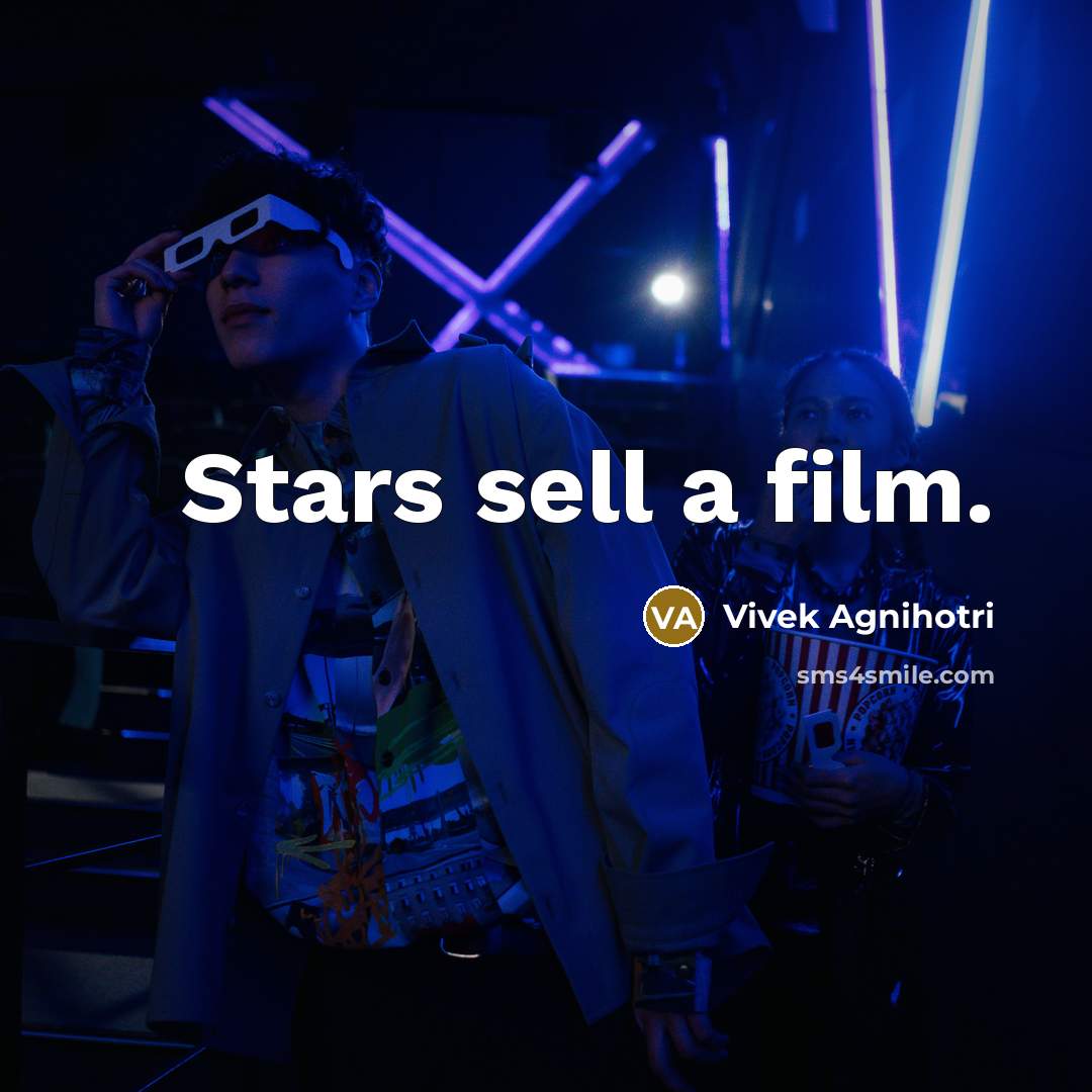 “Stars sell a film.…” quote by Vivek Agnihotri
