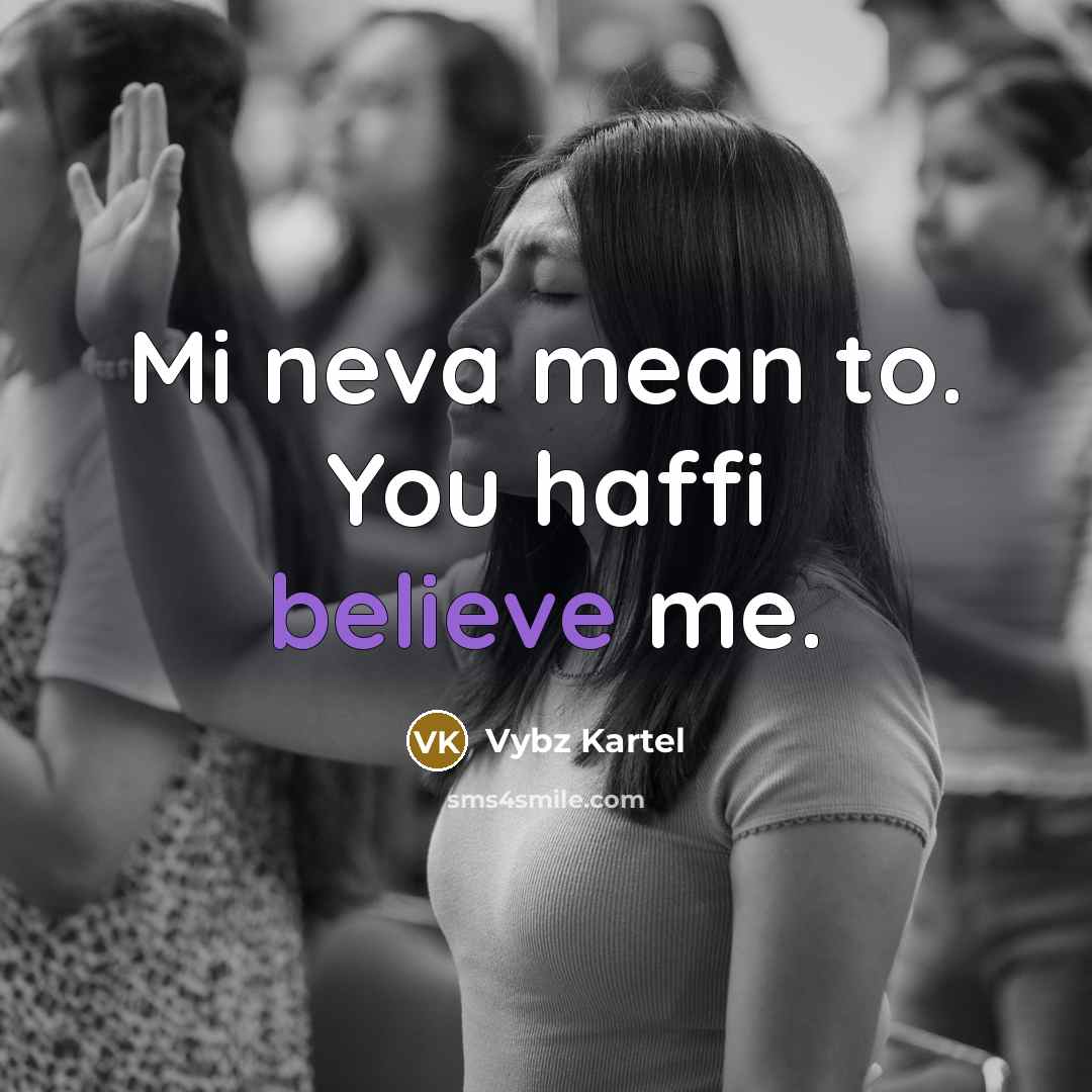 “Mi neva mean to. You haffi believe me.…” quote by Vybz Kartel