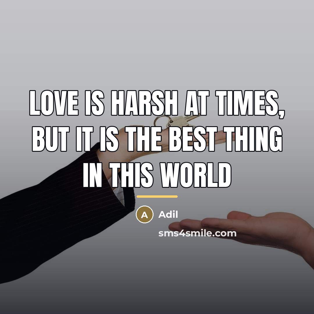 “Love is harsh at times, but it is the best…” quote by Adil