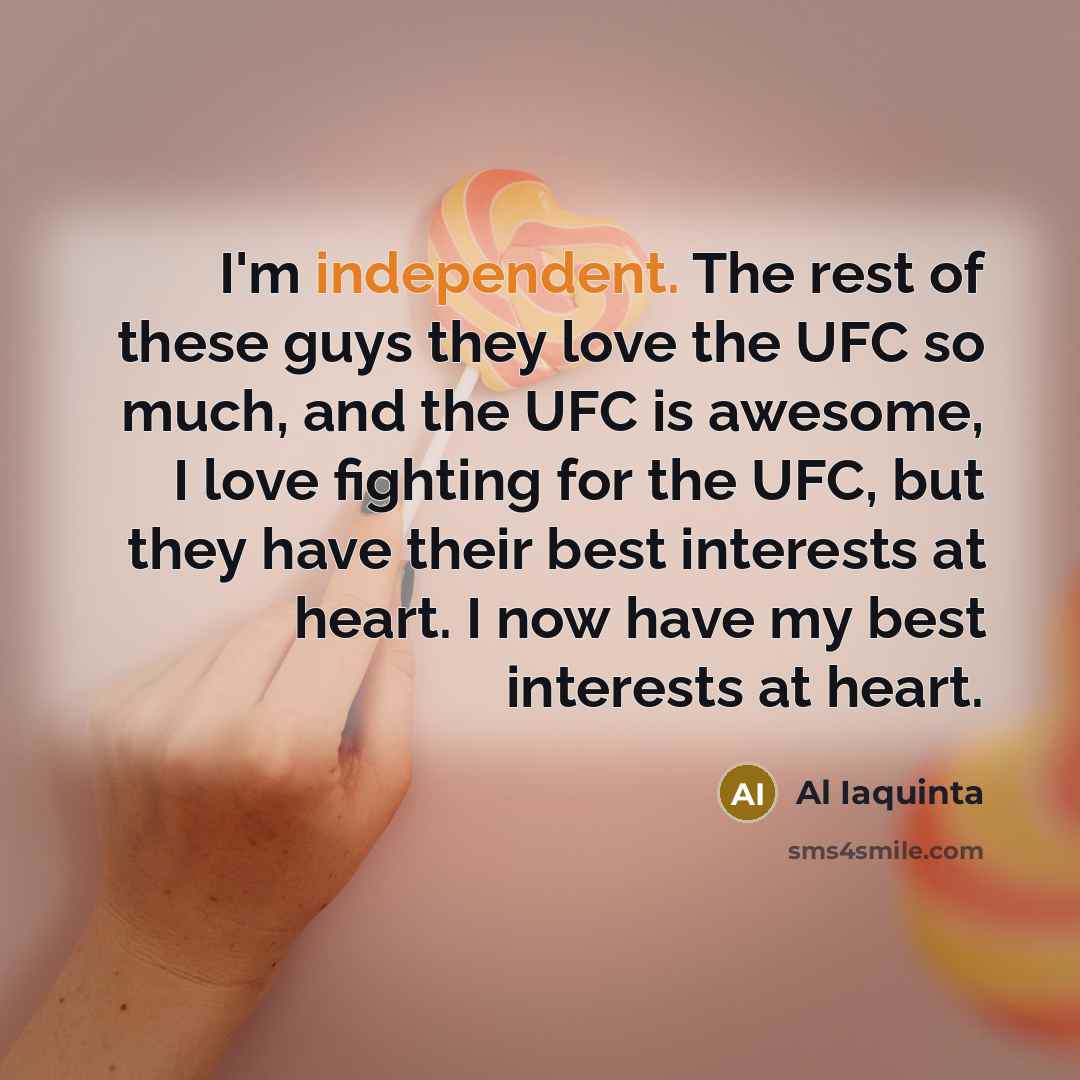 “I'm independent. The rest of these guys they love the…” quote by Al Iaquinta