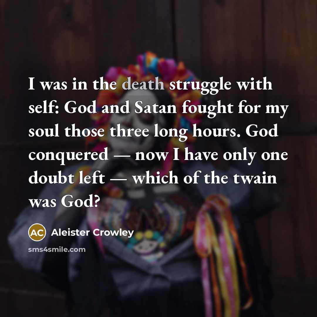 “I was in the death struggle with self: God and…” quote by Aleister Crowley