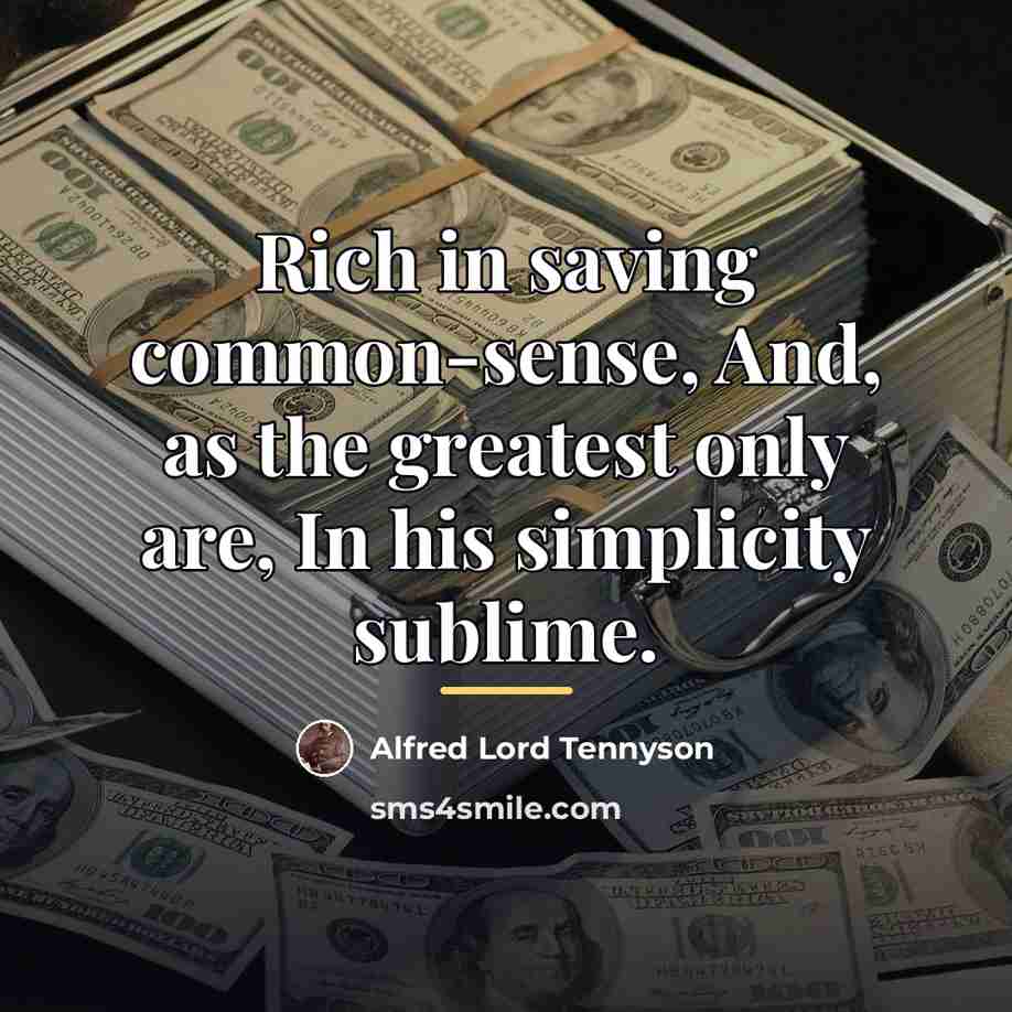 “Rich in saving common-sense, And, as the greatest only are,…” quote by Alfred Lord Tennyson