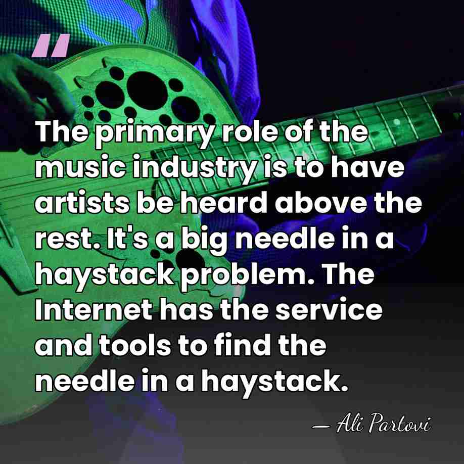 The primary role of the music industry is to have artists be&hellip; - Ali Partovi