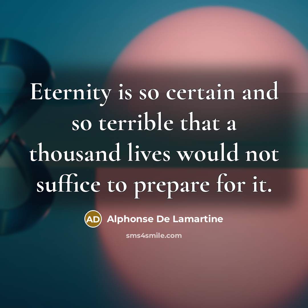 “Eternity is so certain and so terrible that a thousand…” quote by Alphonse de Lamartine