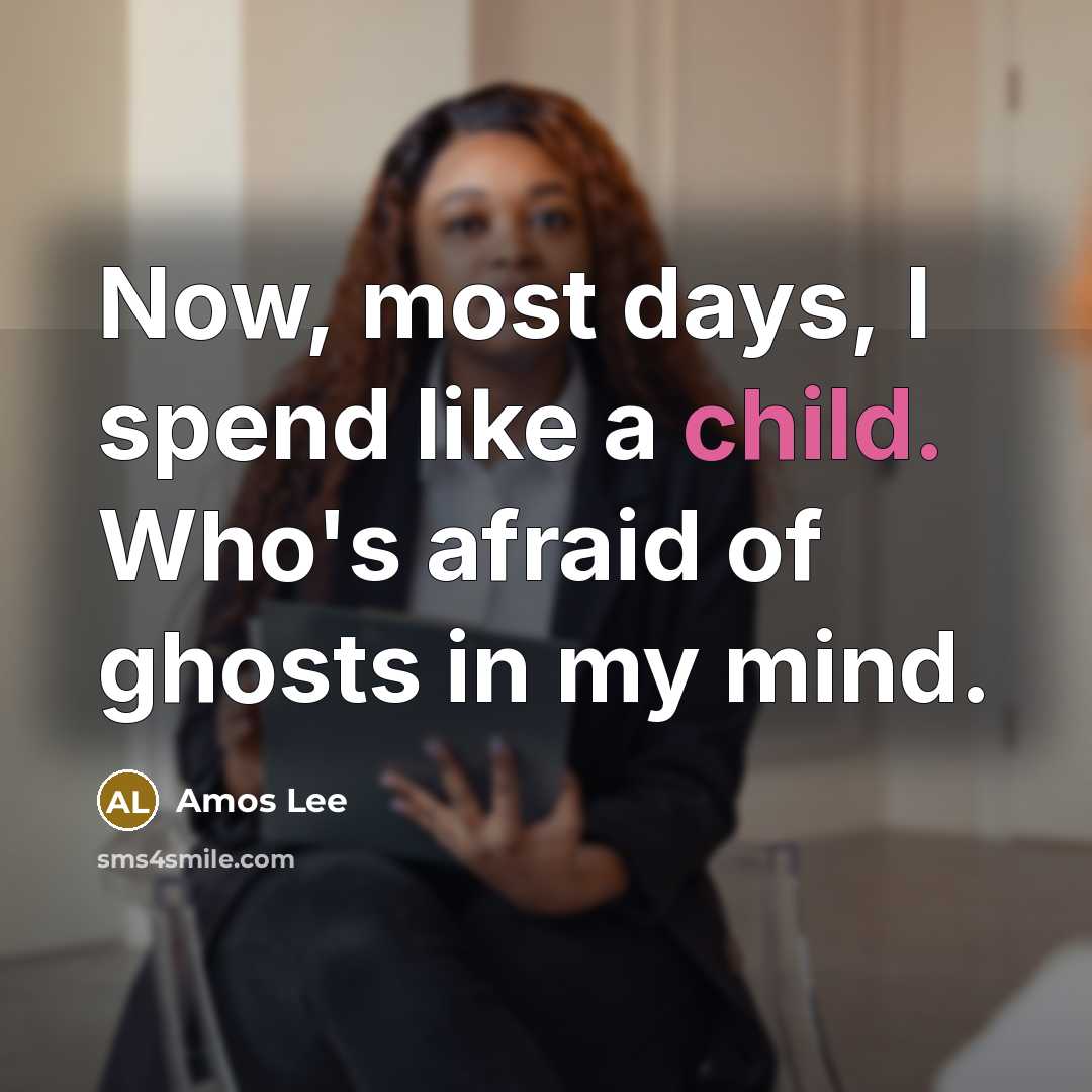 “Now, most days, I spend like a child. Who's afraid…” quote by Amos Lee
