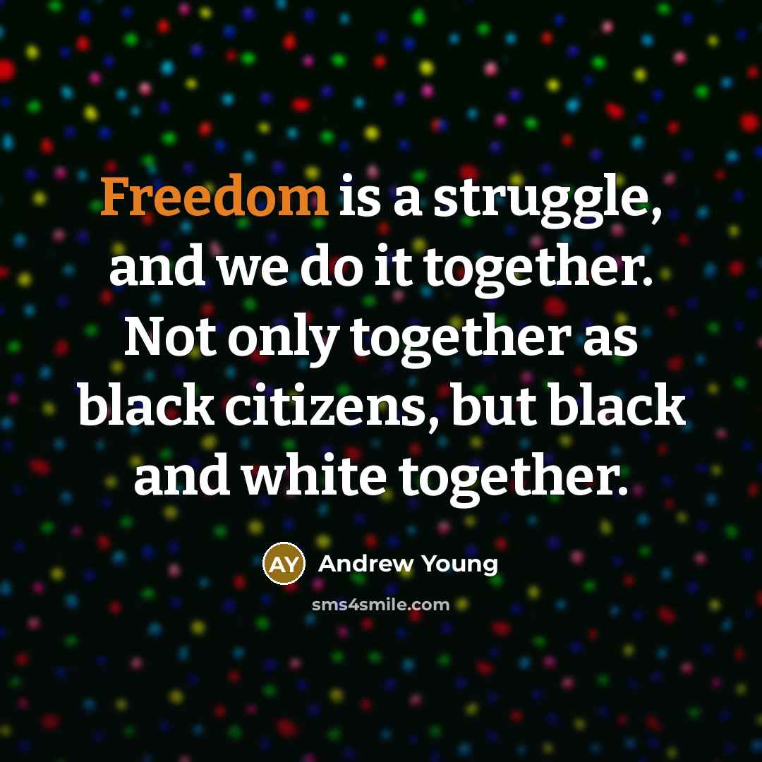 “Freedom is a struggle, and we do it together. Not…” quote by Andrew Young