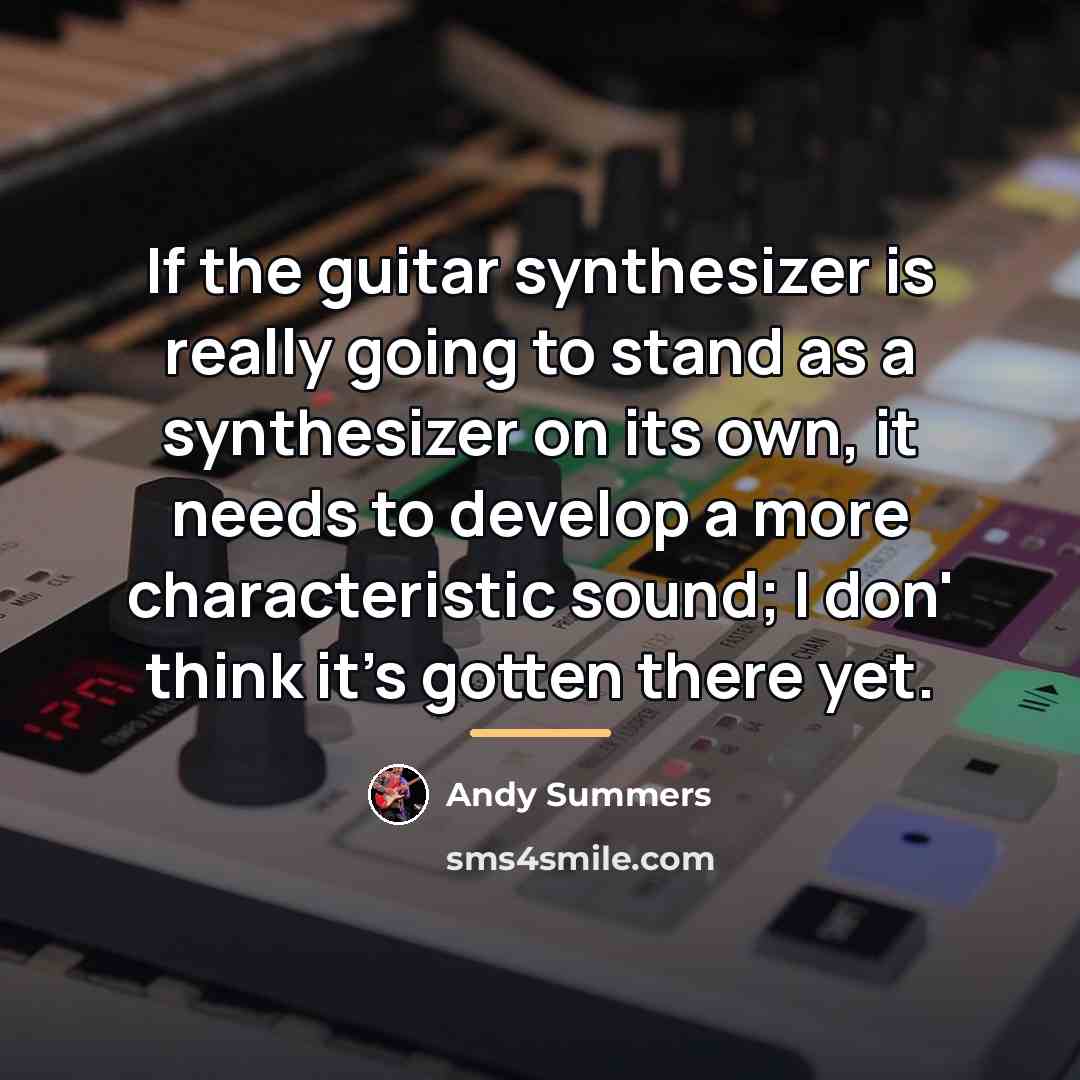 “If the guitar synthesizer is really going to stand as…” quote by Andy Summers