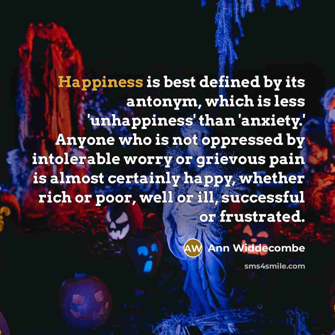 “Happiness is best defined by its antonym, which is less…” quote by Ann Widdecombe