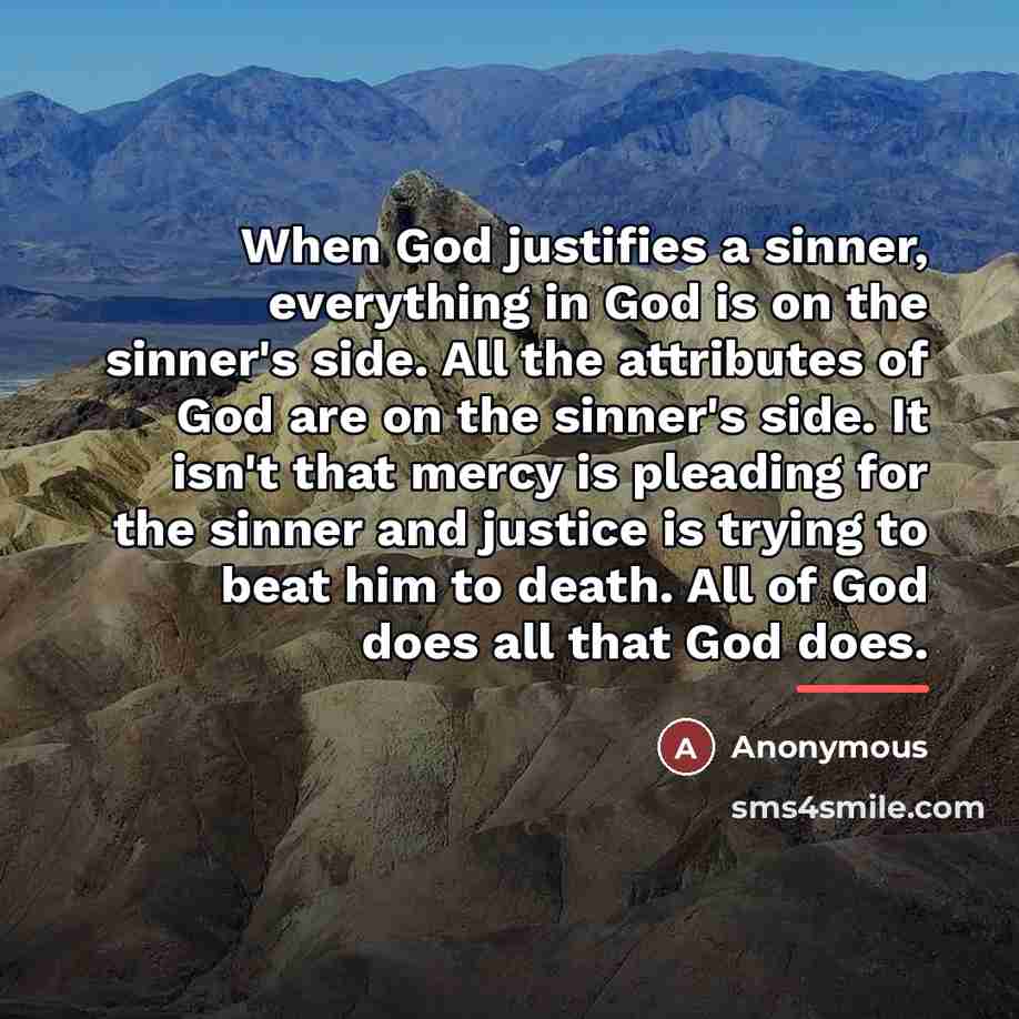 “When God justifies a sinner, everything in God is on…” quote by Anonymous