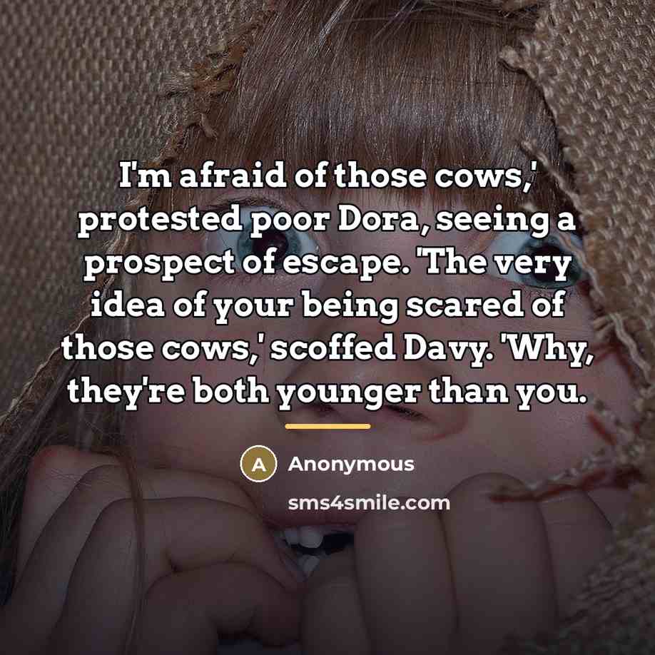 “I'm afraid of those cows,' protested poor Dora, seeing a…” quote by Anonymous