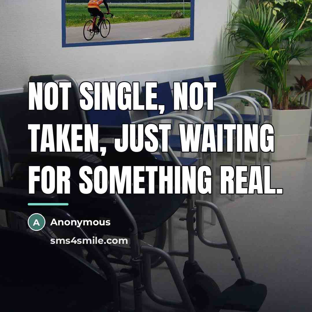 “Not single, not taken, just waiting for something real.…” quote by Anonymous