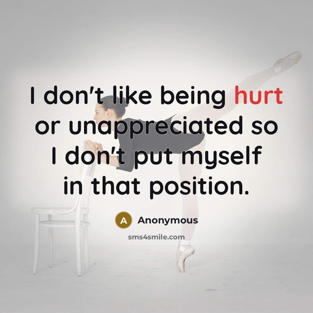 “I don't like being hurt or unappreciated so I don't…” quote by Anonymous
