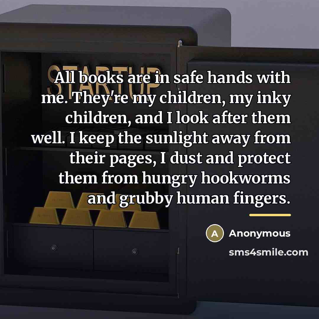 “All books are in safe hands with me. They're my…” quote by Anonymous