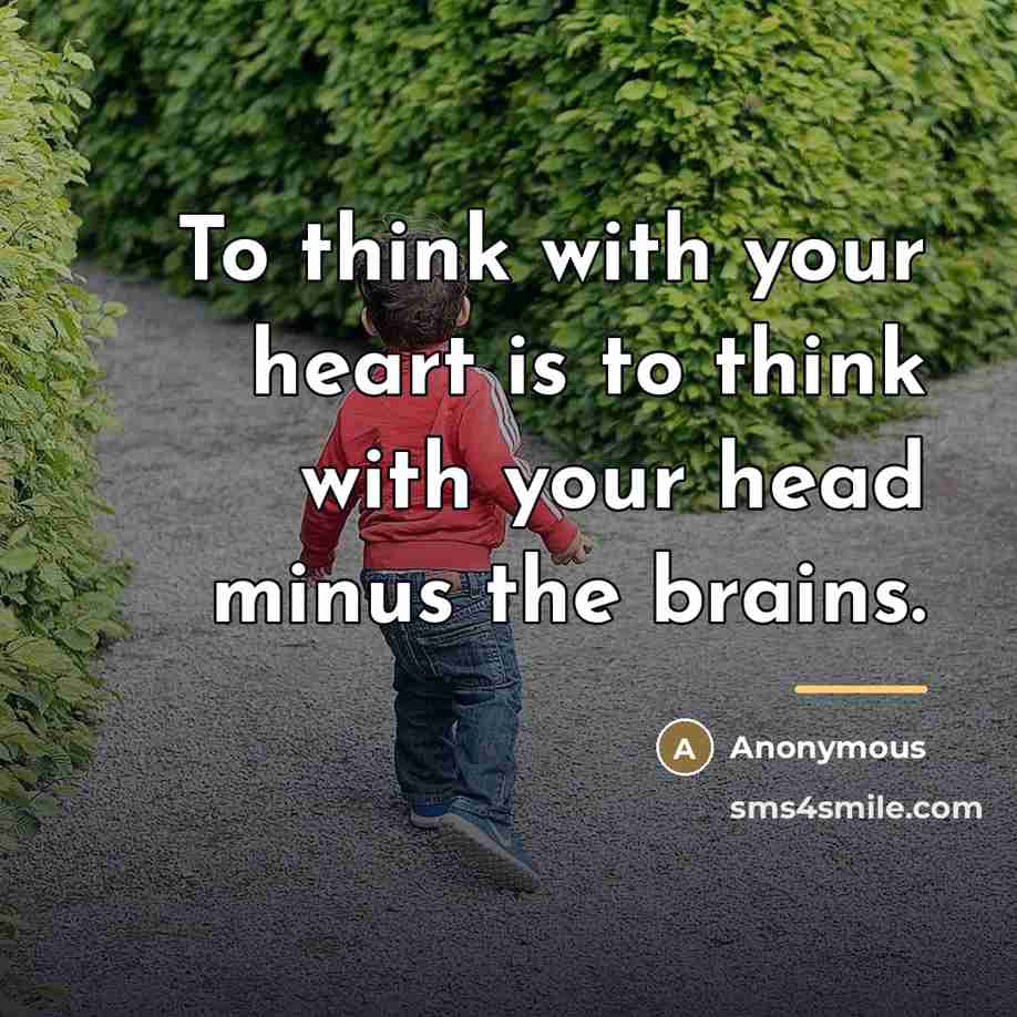 “To think with your heart is to think with your…” quote by Anonymous