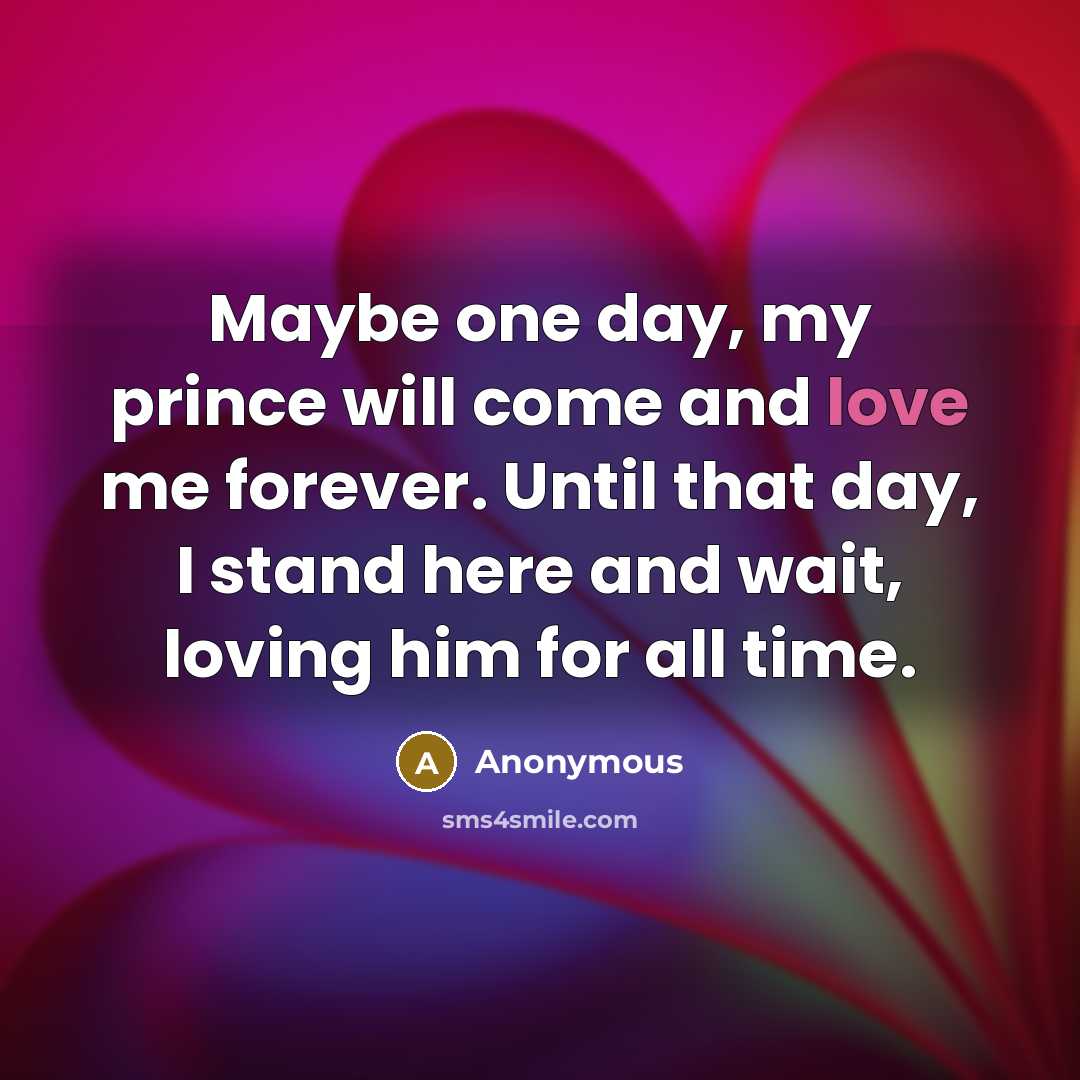“Maybe one day, my prince will come and love me…” quote by Anonymous