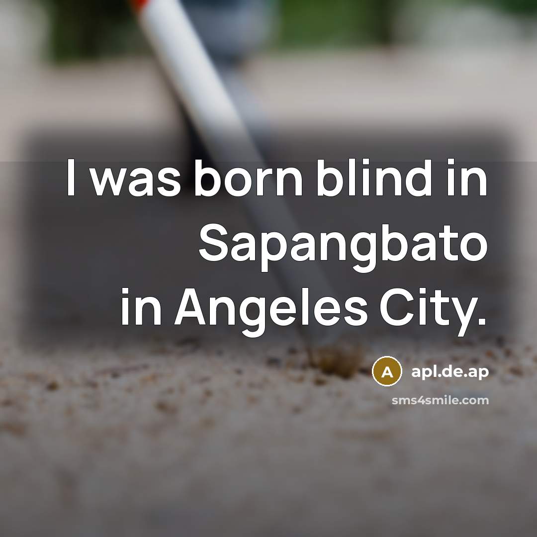 “I was born blind in Sapangbato in Angeles City.…” quote by apl.de.ap
