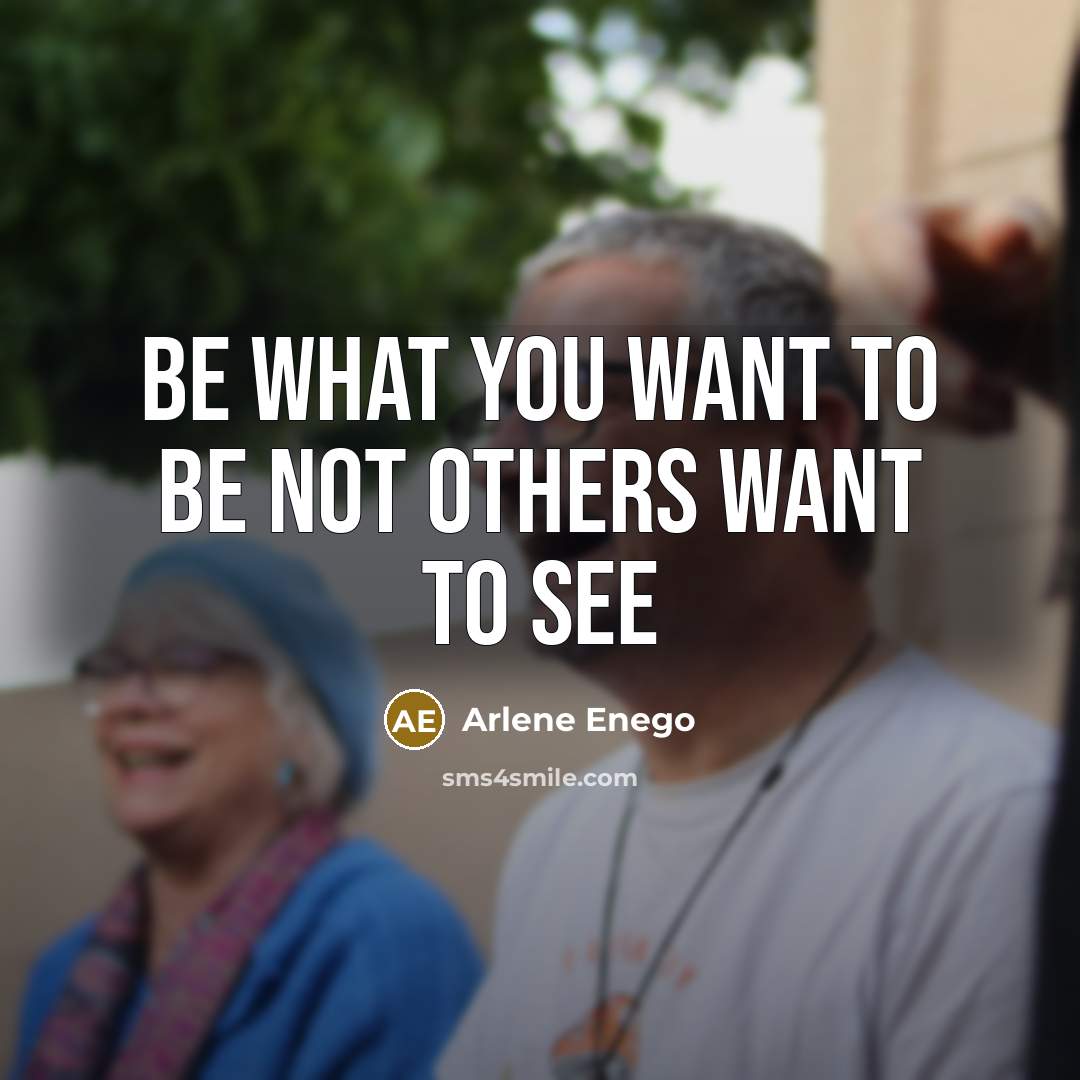 “Be what you want to be not others want to see” quote by Arlene Enego