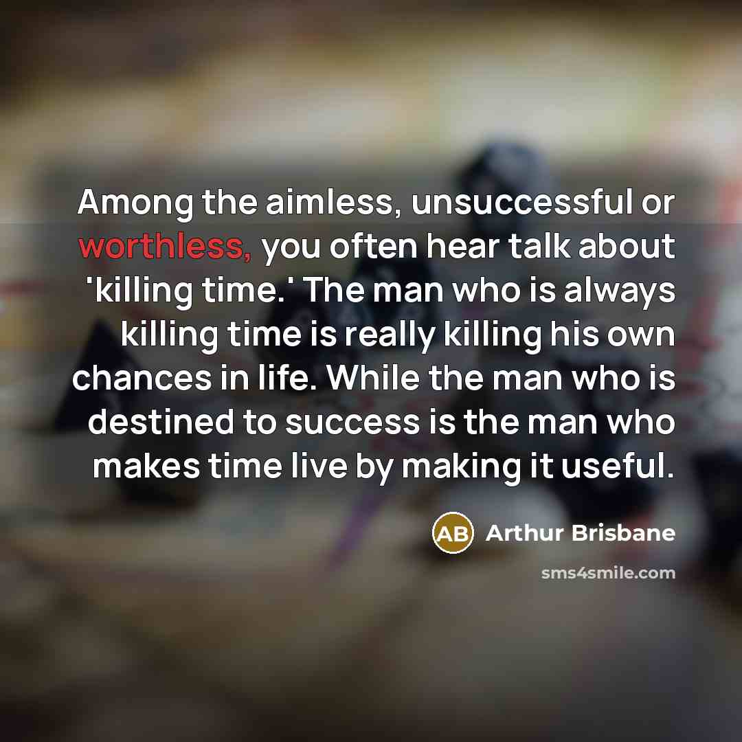 “Among the aimless, unsuccessful or worthless, you often hear talk…” quote by Arthur Brisbane