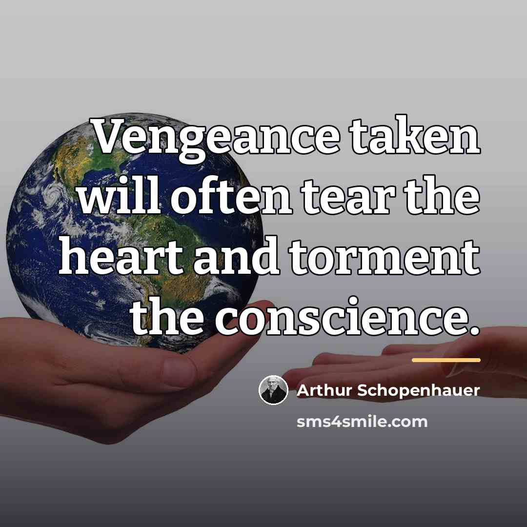 “Vengeance taken will often tear the heart and torment the…” quote by Arthur Schopenhauer