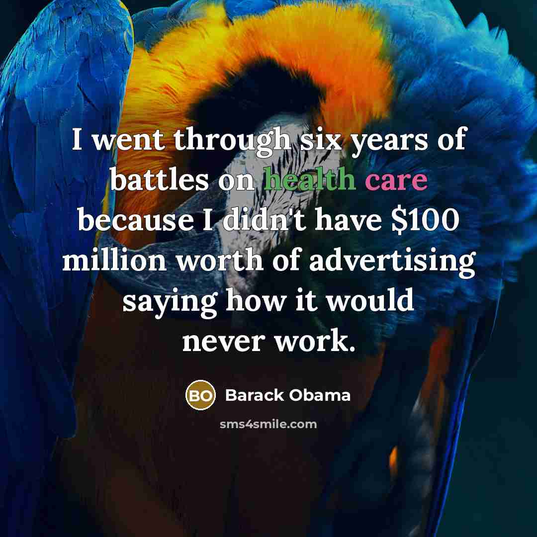 “I went through six years of battles on health care…” quote by Barack Obama